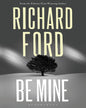 Be Mine by Richard Ford [Paperback] - versoz.com