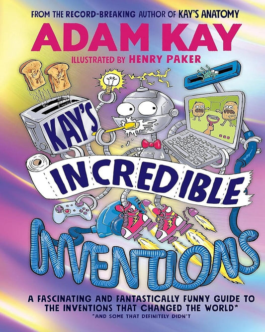 Kay’s Incredible Inventions by Adam Kay, Henry Paker (Illustrator), [Paperback]
