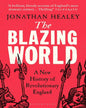 The Blazing World: A New History of Revolutionary England by Dr. Jonathan Healey [Paperback] - versoz.com