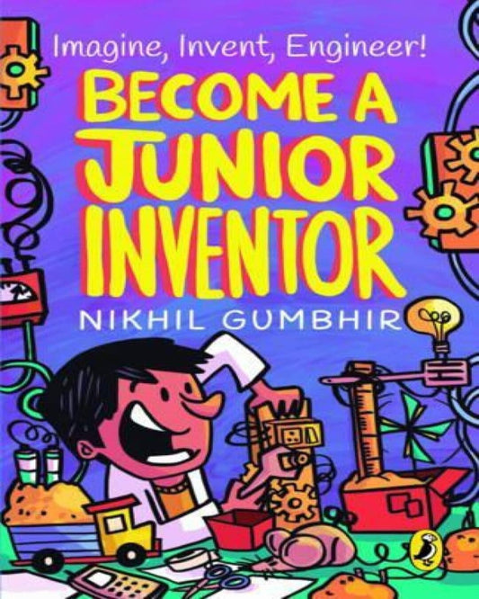 Become A Junior Inventor by Nikhil Gumbhir [Paperback]