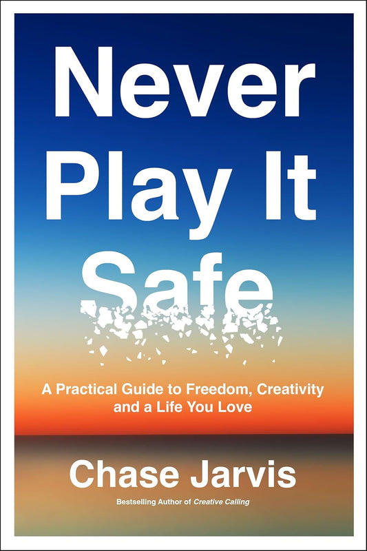 Never Play It Safe : A Practical Guide to Freedom, Creativity, and a Life You Love by Chase Jarvis [Paperback] - versoz.com