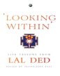 LOOKING WITHIN: LIFE LESSONS FROM LAL DED Edited by Shonaleeka Kaul [Hardcover] - versoz.com