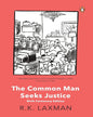 The Common Man Seeks Justice: Birth Centenary Edition by R K Laxman [Paperback]