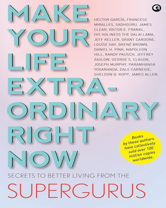 MAKE YOUR LIFE EXTRAORDINARY RIGHT NOW: Secrets to Better Living from the Supergurus [Paperback] - versoz.com