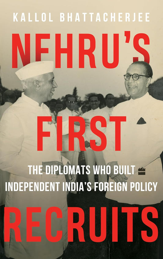 Nehru's First Recruits: The Diplomats Who Built Independent India's Foreign Policy by Kallol Bhattacherjee [Hardcover] - versoz.com