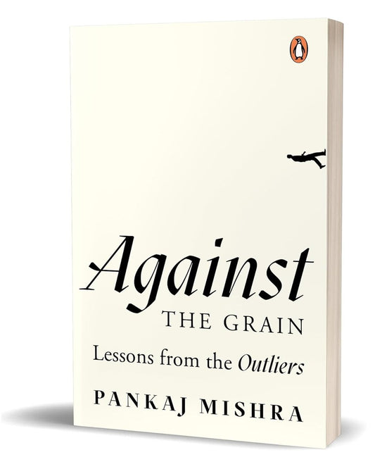 Against The Grain: Lessons From The Outliers by Pankaj Mishra [Paperback] - versoz.com