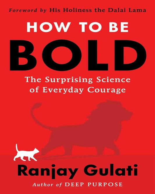 How To Be Bold : The Surprising Science Of Everyday Courage by Ranjay Gulati [Paperback]