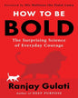 How To Be Bold : The Surprising Science Of Everyday Courage by Ranjay Gulati [Paperback]