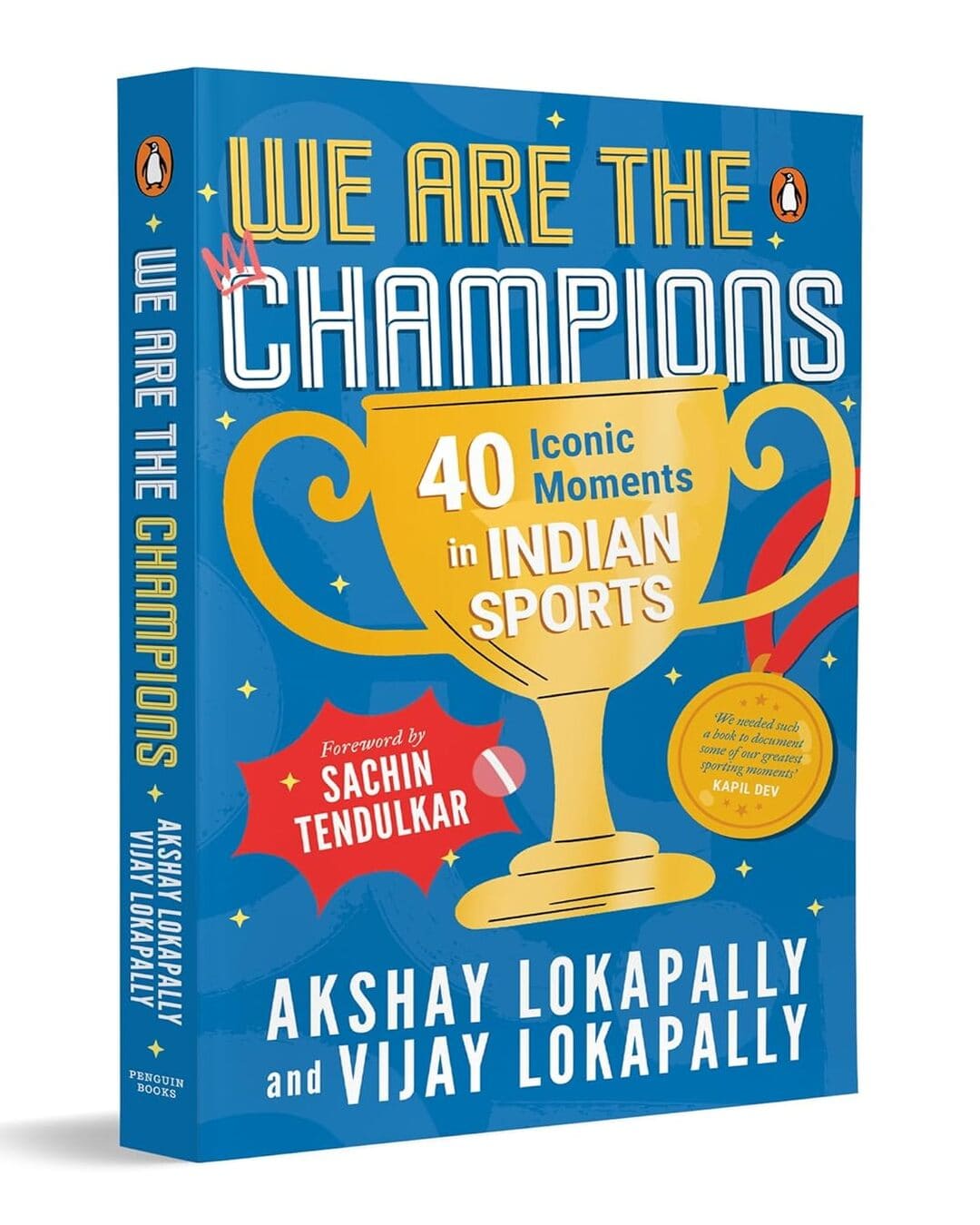 We Are The Champions: 40 Iconic Moments In Indian Sports by Akshay Lokapally, Vijay Lokapally [Paperback]