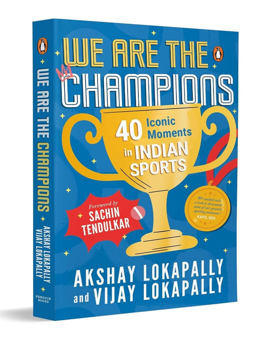 We Are The Champions: 40 Iconic Moments In Indian Sports by Akshay Lokapally, Vijay Lokapally [Paperback]
