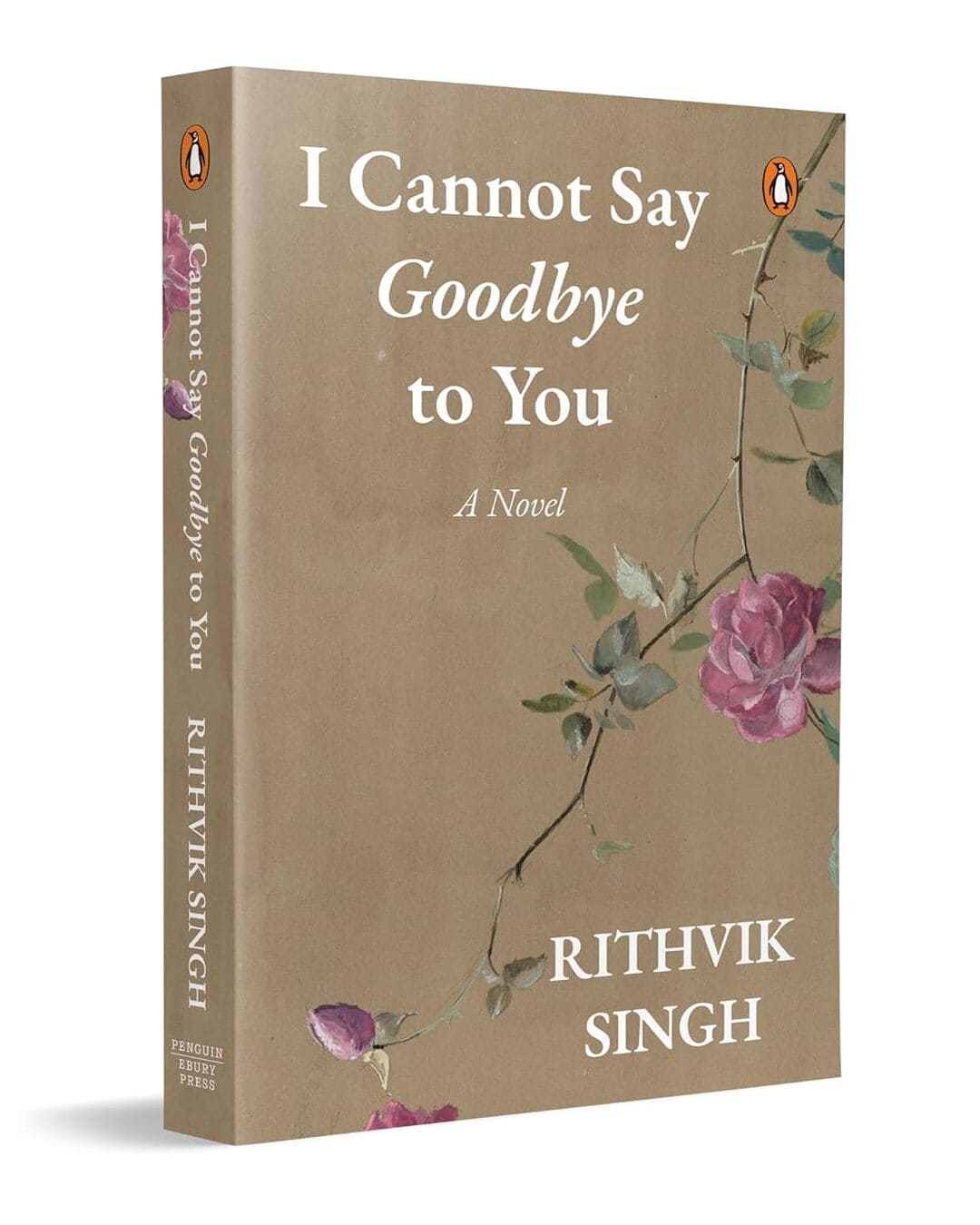 I Cannot Say Goodbye To You by Rithvik Singh [Paperback]