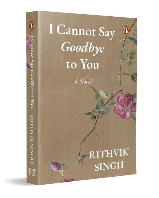I Cannot Say Goodbye To You by Rithvik Singh [Paperback]