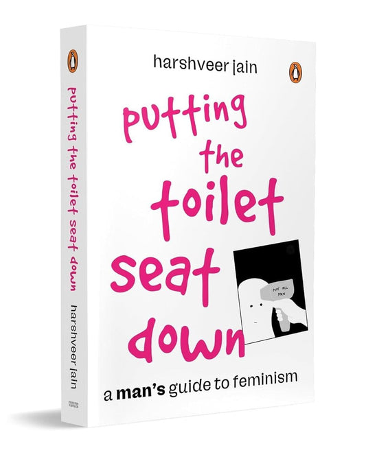 Putting The Toilet Seat Down: A Man’S Guide To Feminism by Harshveer Jain [Paperback]