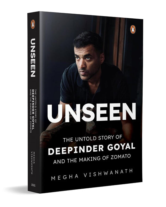 Unseen: The Untold Story Of Deepinder Goyal And The Making Of Zomato by Megha Vishwanath [Hardcover]