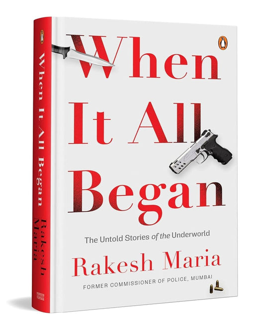 When It All Began: The Untold Stories Of The Underworld by Rakesh Maria [Hardcover]