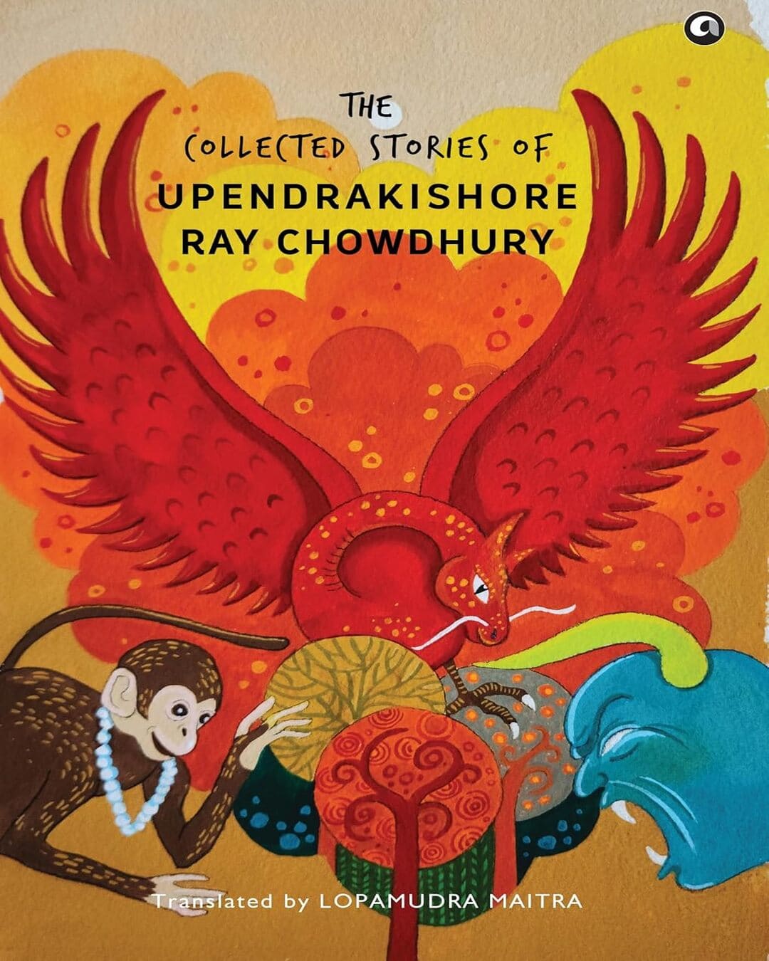 The Collected Stories Of Upendrakishore Ray Chowdhury Translated by Lopamudra Maitra [Hardcover]
