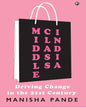 Middle Class India: Driving Change in the 21st Century by Manisha Pande [Hardcover]