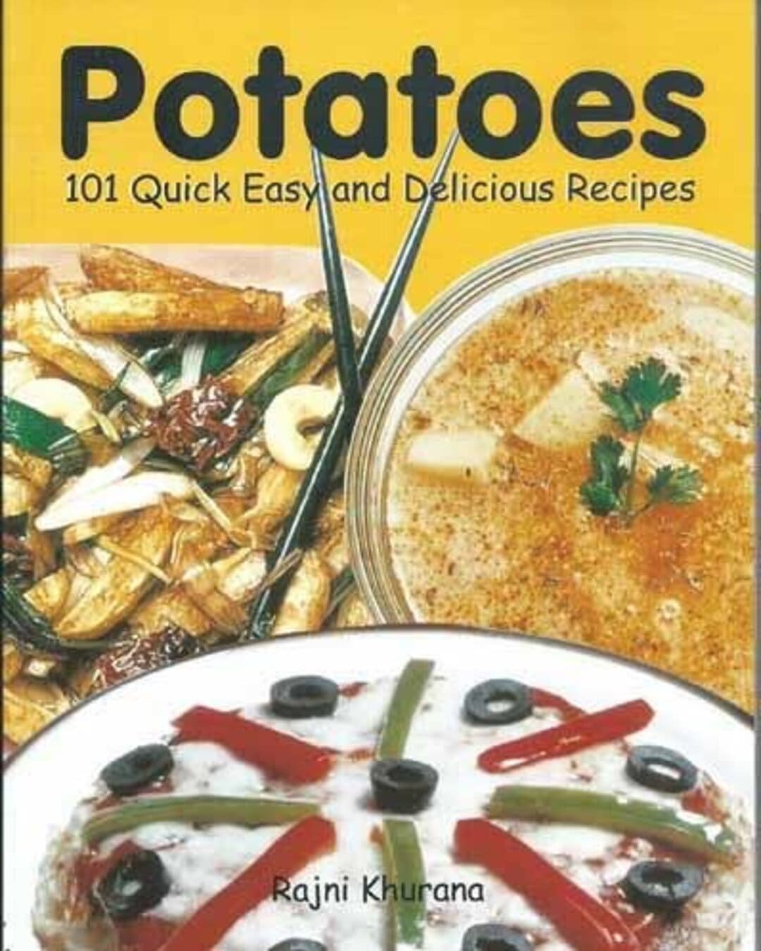 Potatoes: 101 Quick, Easy and Delicious Recipes by Rajni Khurana [Paperback]