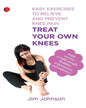 Treat Your Own Knees: Easy Exercises to Relieve and Prevent Knee Pain by Jim Johnson [Paperback]