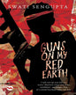 Guns On My Red Earth by Swati Sengupta [Paperback]