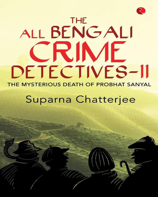 The All Bengali Crime Detectives - ii : The Mysterious Death of Probhat Sanyal by Suparna Chatterjee [Paperback]