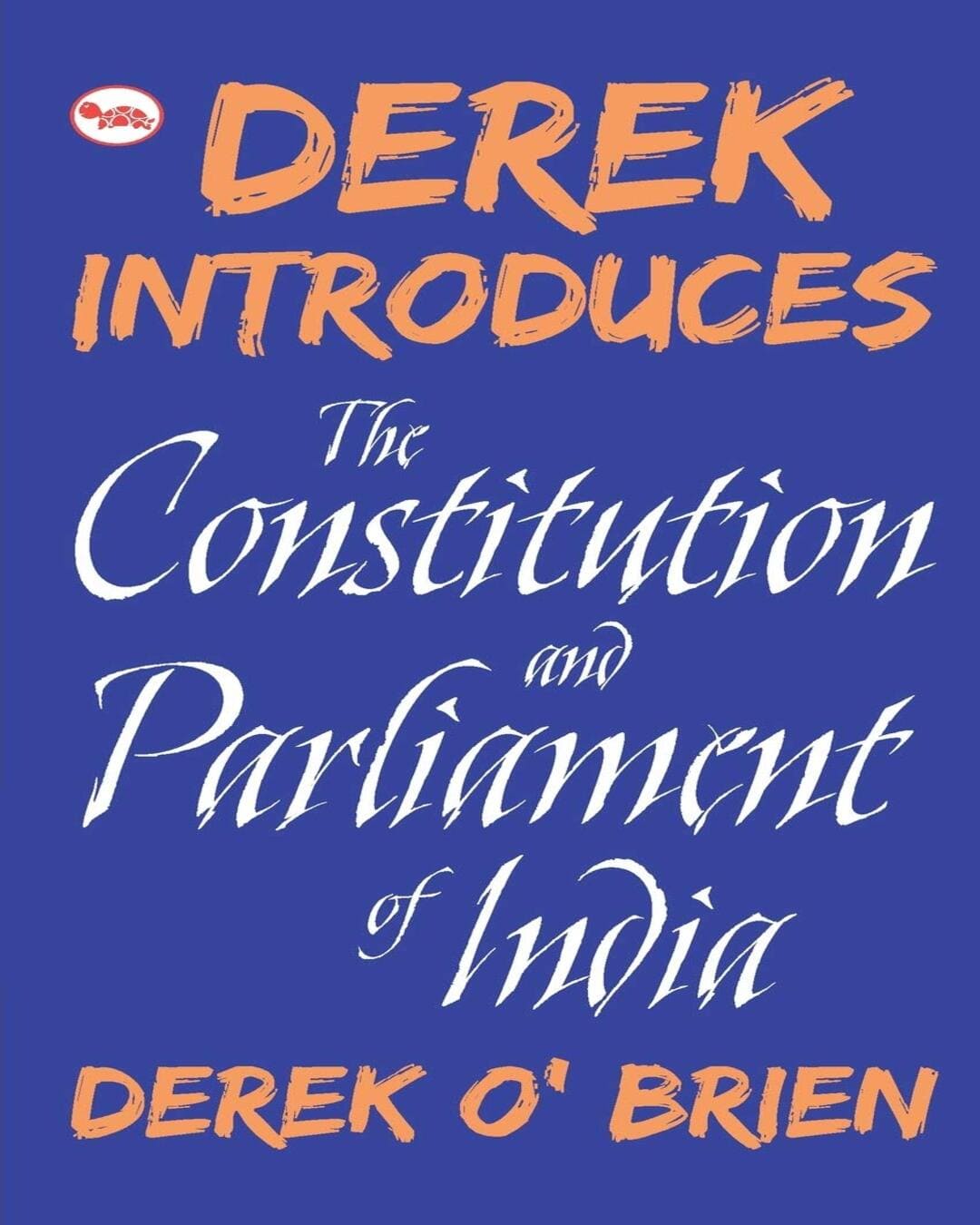 Derek Introduces The Constitution And Parliament Of India by Derek O'Brien [Paperback]