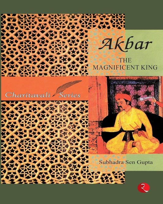 Akbar: The Magnificent King by Subhadra Sen Gupta [Paperback]