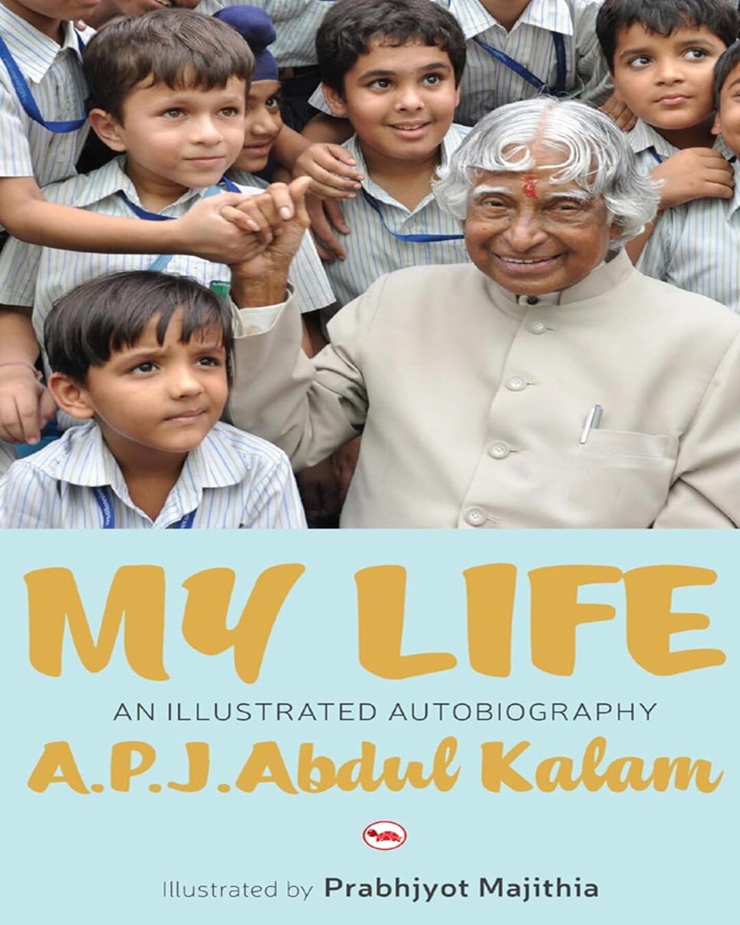 My Life An Illustrated Autobiography by A P J Abdul Kalam, Prabhjyot Majithia (Illustrator) [Paperback]
