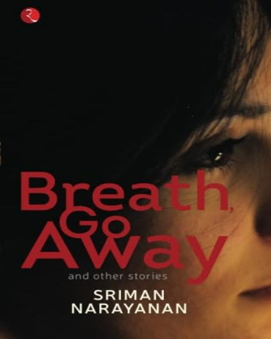 Breath, Go Away and Other Stories by Sriman Narayanan [Paperback]