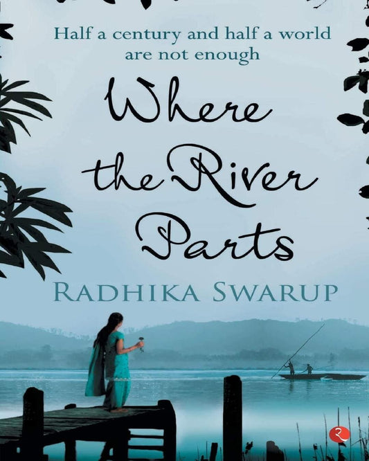 Where The River Parts by Radhika Swarup [Paperback]