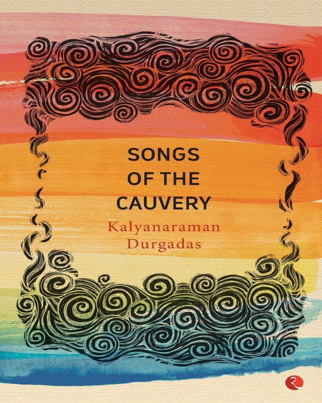 Songs Of The Cauvery by Kalyanaraman Durgadas [Paperback]