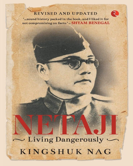 Netaji Living Dangerously by Kingshuk Nag [Paperback]