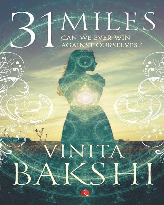 31 Miles: Can We Ever Win Against Ourselves? by Vinita Bakshi [Paperback]