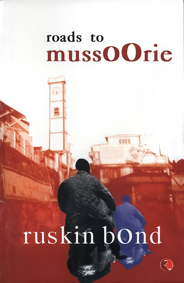 Roads To Mussoorie by Ruskin Bond [Hardcover]