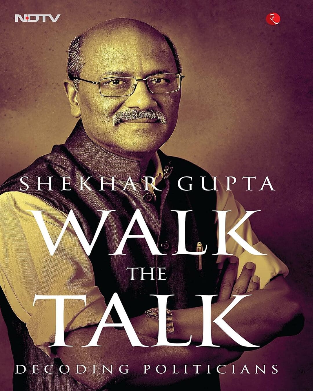 Walk the Talk: Decoding Politicians by Shekhar Gupta [Paperback]