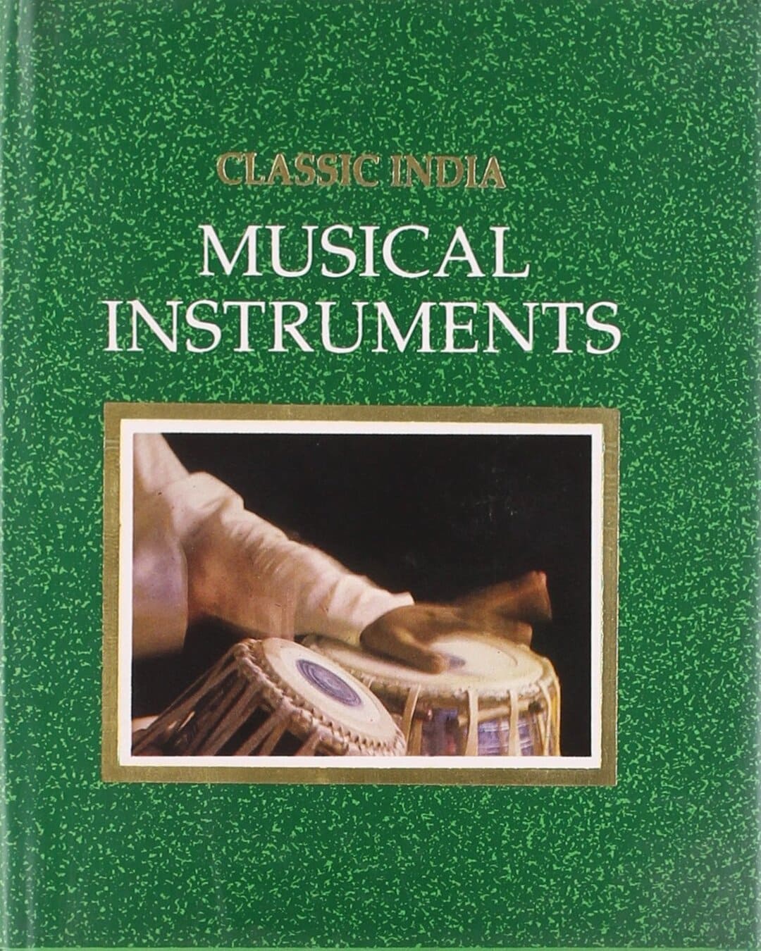 Classic India Musical Instruments by Dr. Suneera Kasliwal [Hardcover]