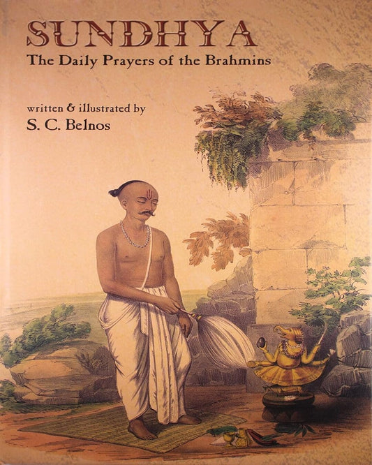 Sundhya The Daily Prayers Of The Brahmins by S.C. Belnos [Hardcover]
