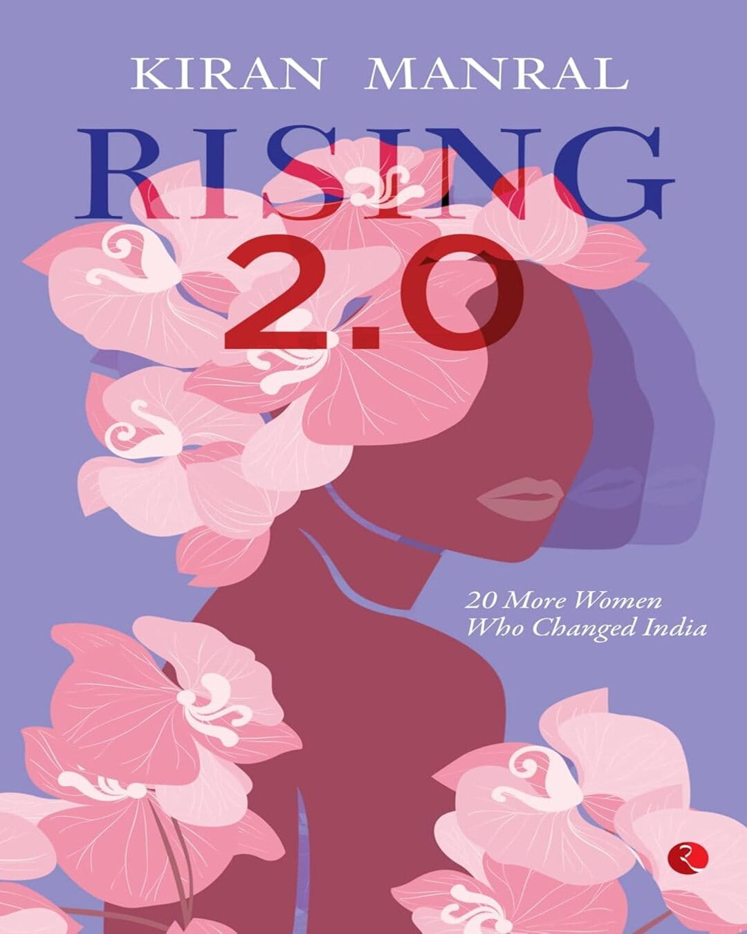 Rising 2.0 : 20 More Women Who Changed India by Kiran Manral [Paperback]