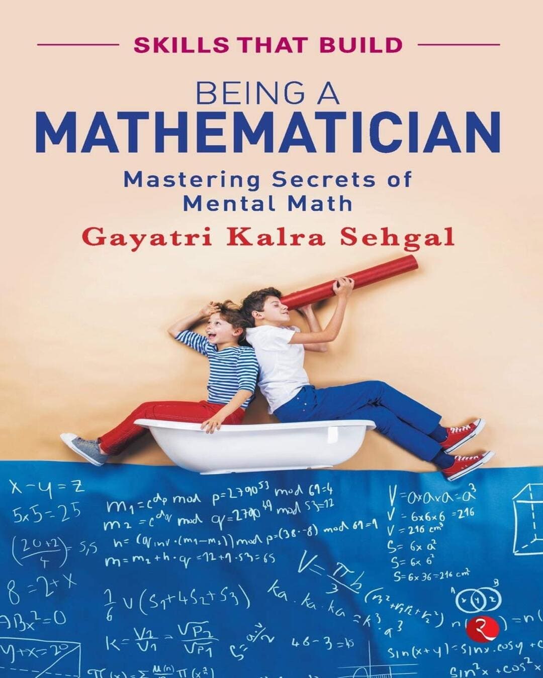 Being a Mathematician: Mastering Secrets of Mental Math by Gayatri Kalra Sehgal [Paperback]