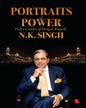 Portraits of Power: Half a Century of Being at Ringside by N.K. Singh [Hardcover]