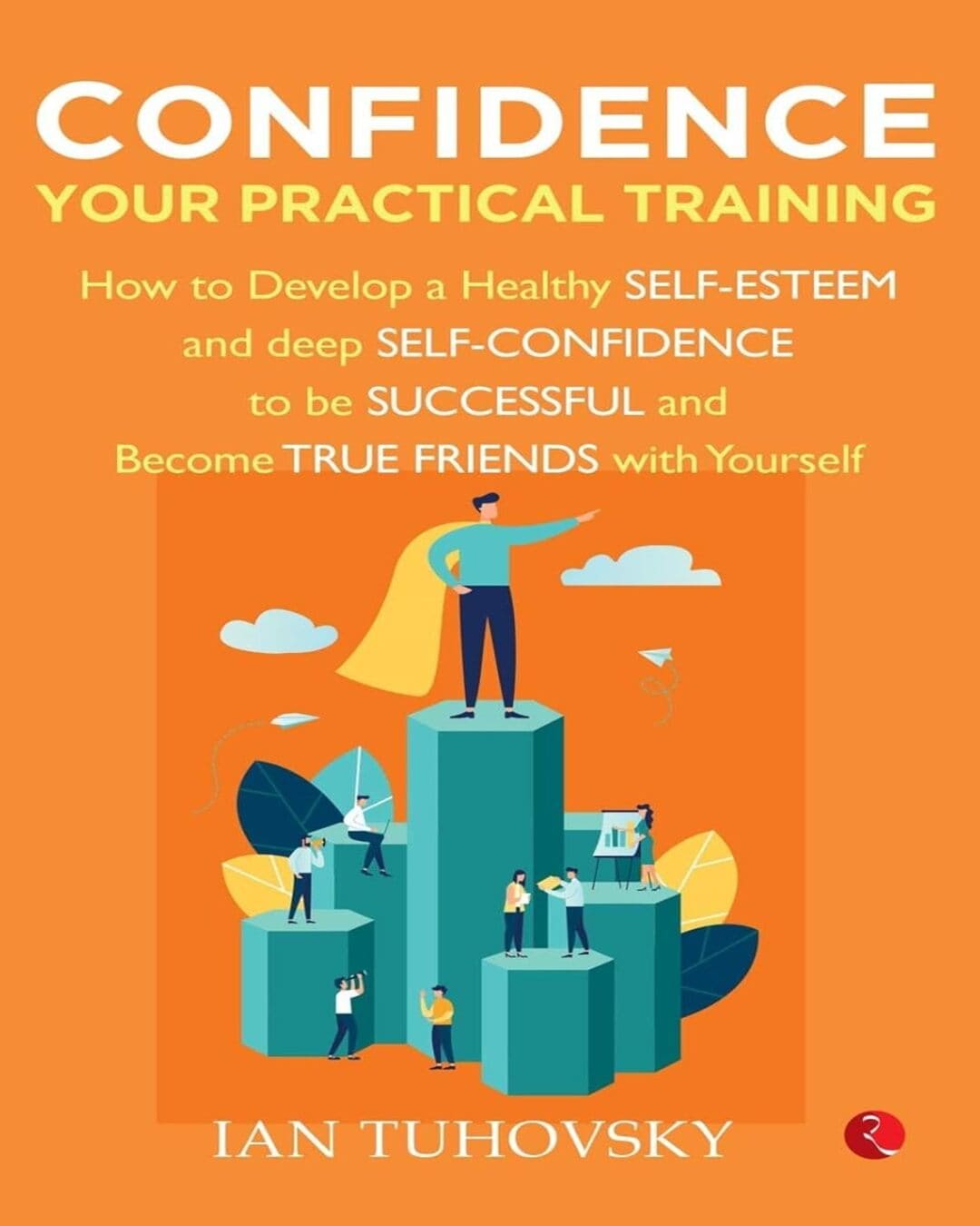 CONFIDENCE: YOUR PRACTICAL TRAINING by Ian Tuhovsky [Paperback]