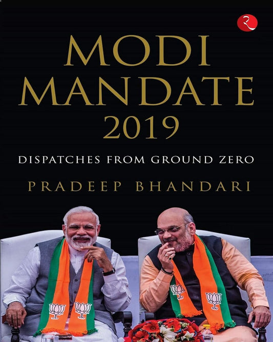 Modi Mandate 2019: Despatches From Ground Zero by Pradeep Bhandari [Hardcover]