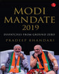 Modi Mandate 2019: Despatches From Ground Zero by Pradeep Bhandari [Hardcover]
