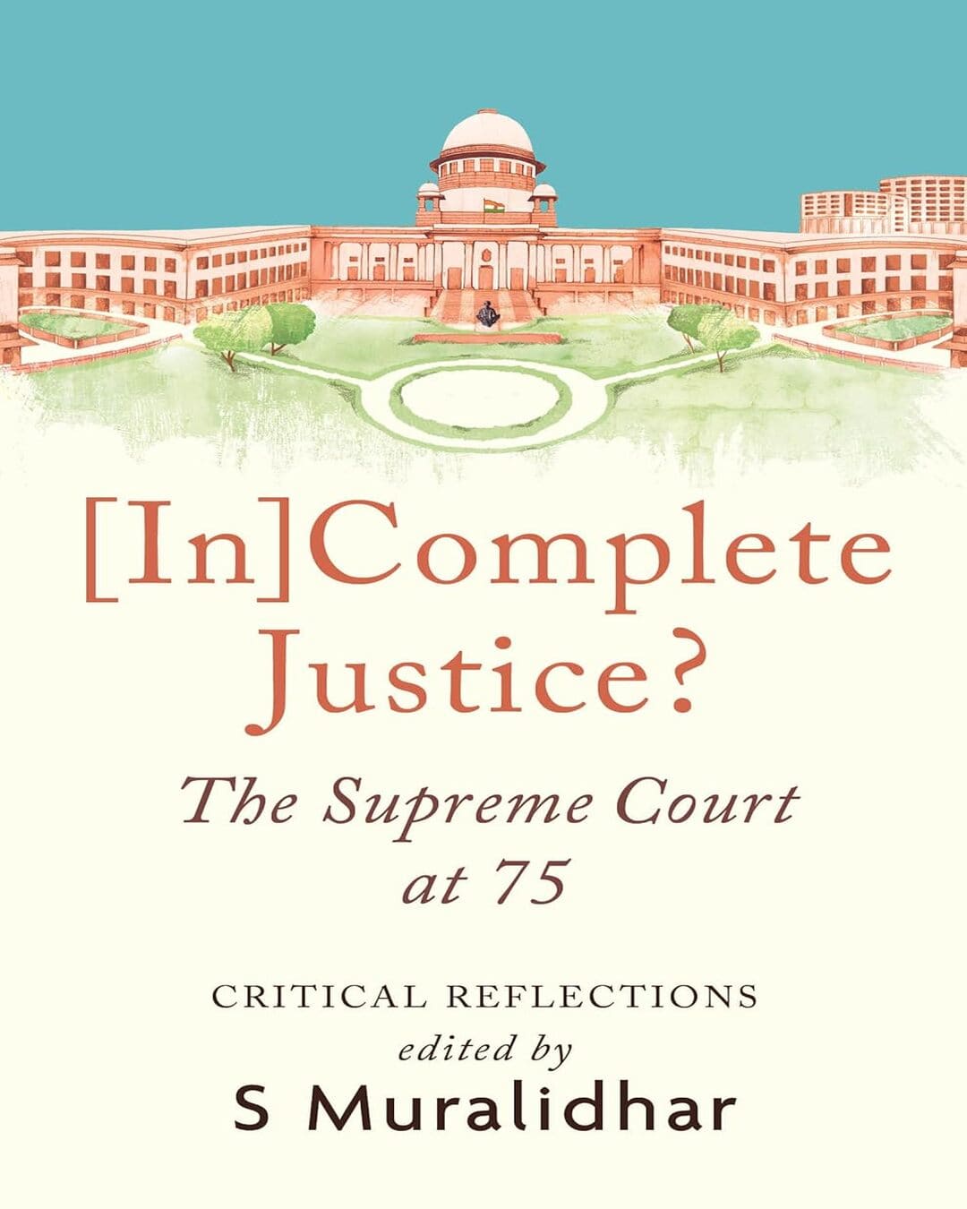 [In]Complete Justice? The Supreme Court At 75 by S. Muralidhar [Hardcover]