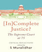 [In]Complete Justice? The Supreme Court At 75 by S. Muralidhar [Hardcover]