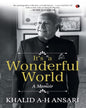 It’s A Wonderful World:  A Memoir by by Khalid A-H Ansari [Hardcover]