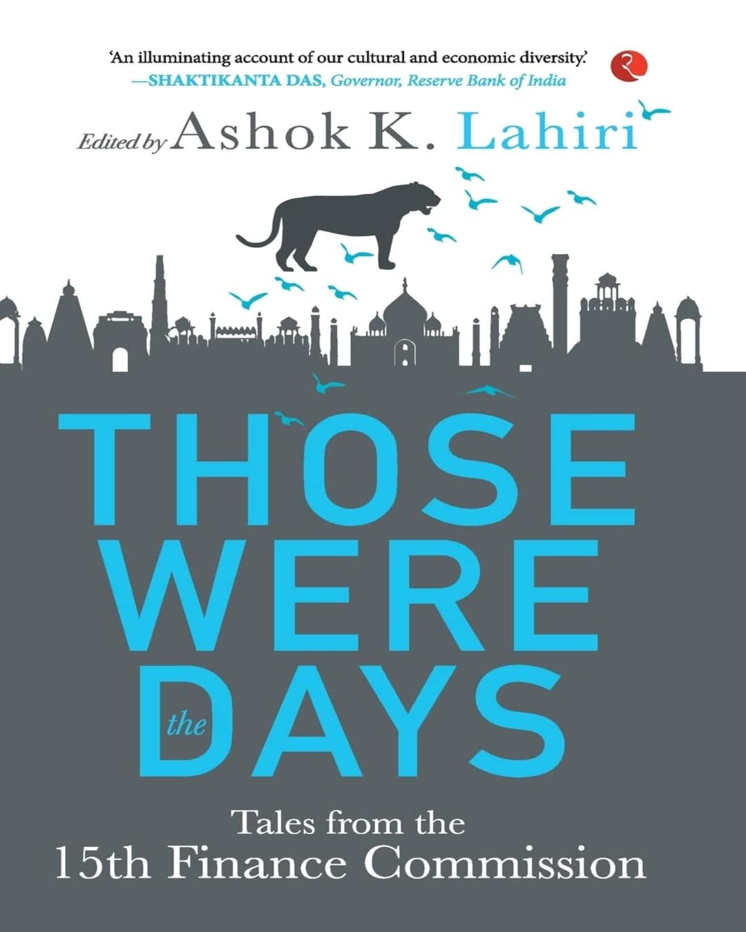 THOSE WERE THE DAYS: TALES FROM THE 15TH FINANCE COMMISSION by Ashok K. Lahiri [Hardcover]