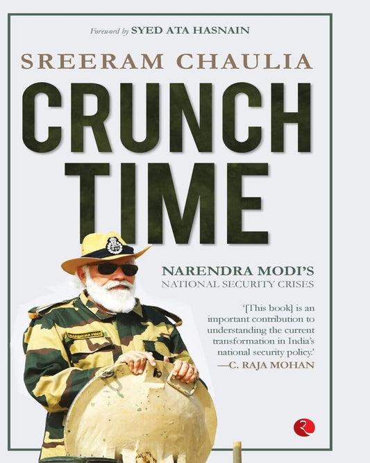 CRUNCH TIME: NARENDRA MODI’S NATIONAL SECURITY CRISES by Shreeman Chaulia [Hardcover]