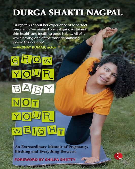 Gorw Your Baby Not Your Weight by Durga Shakti Nagpal [Paperback]