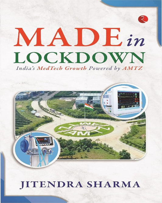 Made In Lockdown: India’s Medtech Growth Powered By AMTZ by Jitendra Sharma [Hardcover